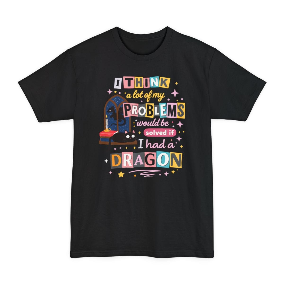 A Lot Of My Problems Would Be Solved If I Had A Dragon Tall T-Shirt