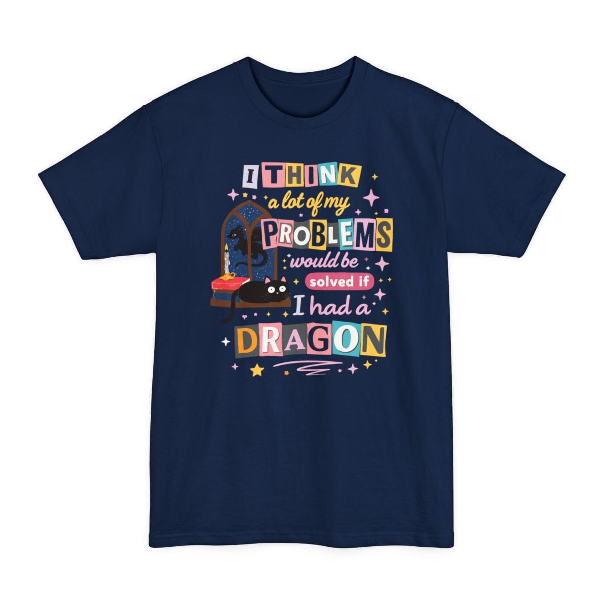 A Lot Of My Problems Would Be Solved If I Had A Dragon Tall T-Shirt