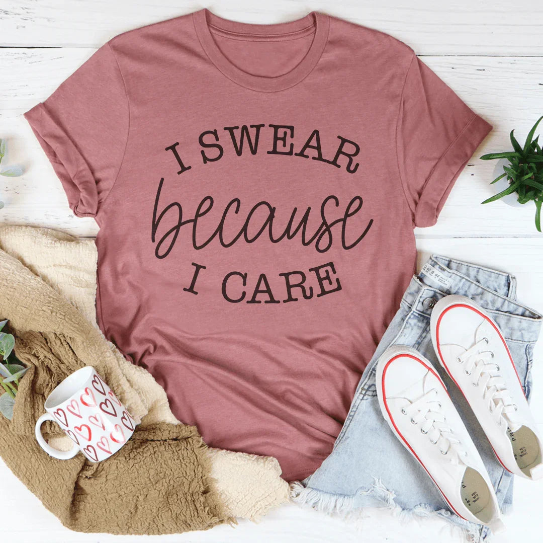 I Swear Because I Care Tee